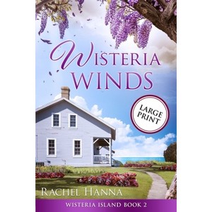 Wisteria Winds - Large Print - (Wisteria Island) by  Rachel Hanna (Paperback) - 1 of 1