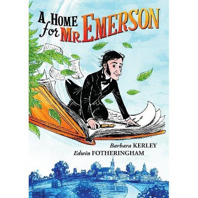 A Home for Mr. Emerson - by  Barbara Kerley (Hardcover)