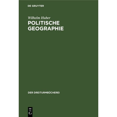 Politische Geographie - (Dreiturmbücherei) by  Wilhelm Huber (Hardcover)