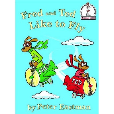 Fred and Ted Like to Fly - (Beginner Books(r)) by  Peter Eastman (Hardcover)