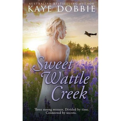 Sweet Wattle Creek - by  Kaye Dobbie (Paperback)