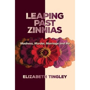 Leaping Past Zinnias - by  Elizabeth Tingley (Paperback) - 1 of 1
