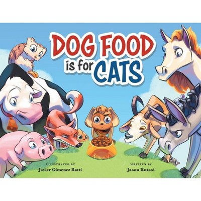 Dog Food Is For Cats - by  Jason Kutasi (Paperback)