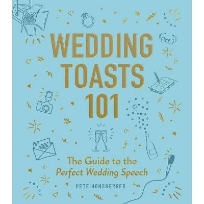 Wedding Toasts 101 - by  Pete Honsberger (Hardcover)