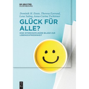 Glück für Alle? - (De Gruyter Studium) by  Dominik H Enste & Theresa Eyerund & Lena Suling & Anna-Carina Tschörner (Paperback) - 1 of 1