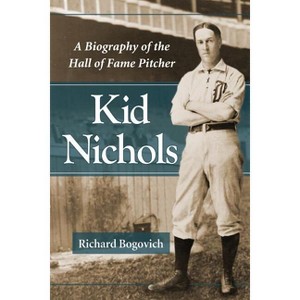 Kid Nichols - by  Richard Bogovich (Paperback) - 1 of 1
