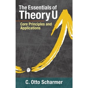 The Essentials of Theory U - by  Otto Scharmer (Paperback) - 1 of 1