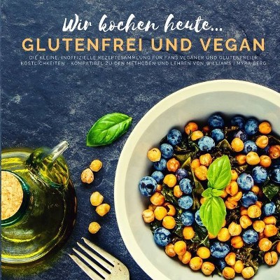 Wir kochen heute...glutenfrei und vegan - by  Myra Berg (Paperback)