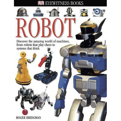 DK Eyewitness Books: Robot - by  Roger Bridgman (Hardcover)