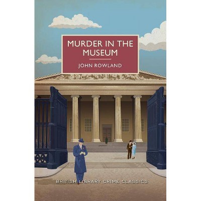 Murder in the Museum - (British Library Crime Classics) by  John Rowland (Paperback)