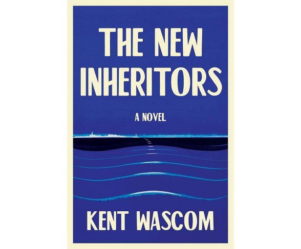 The New Inheritors - by  Kent Wascom (Hardcover)