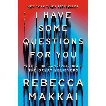 I Have Some Questions for You - by  Rebecca Makkai (Hardcover)