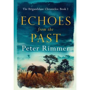 Echoes from the Past - (Brigandshaw Chronicles) by  Peter Rimmer (Hardcover)