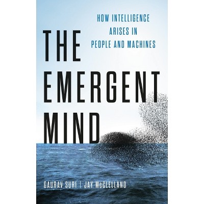 The Emergent Mind - by  Gaurav Suri & Jay McClelland (Hardcover)