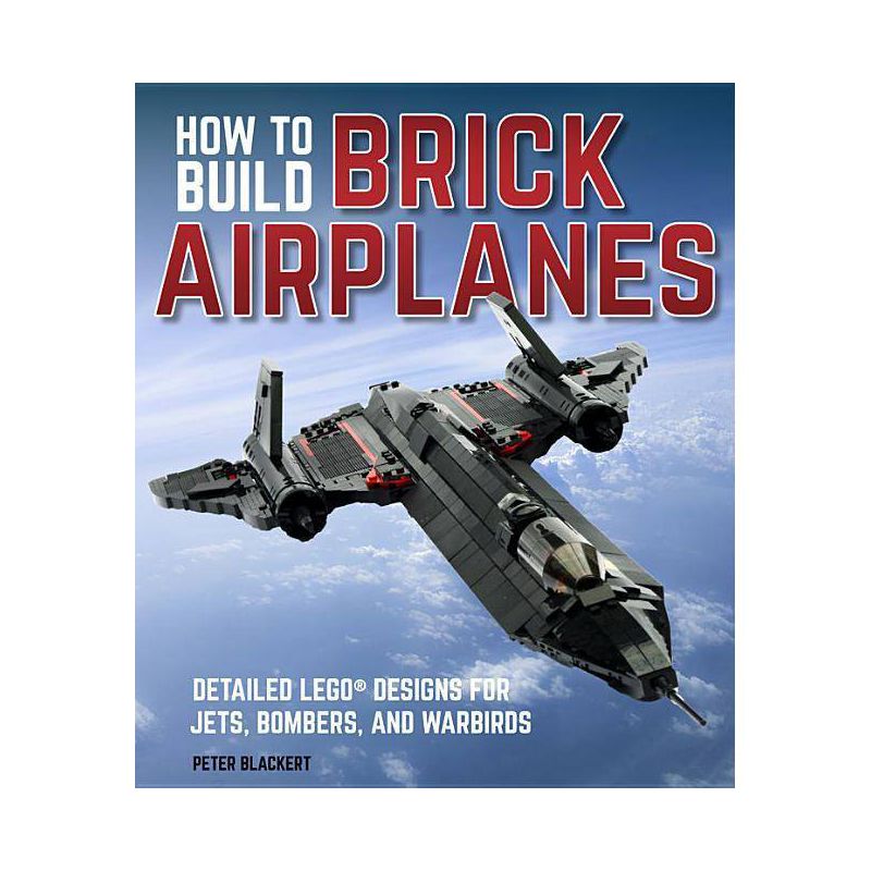 How to Build Brick Airplanes - by  Peter Blackert (Paperback), 1 of 2