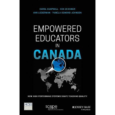 Empowered Educators in Canada - by  Carol Campbell & Ken Zeichner & Ann Lieberman & Pamela Osmond-Johnson (Paperback)