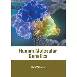 Human Molecular Genetics - by  Mark Williams (Hardcover)