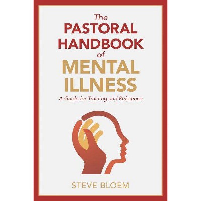 The Pastoral Handbook of Mental Illness - by  Steve Bloem (Paperback)