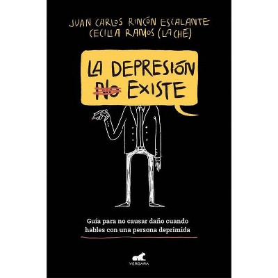 La Depresión (No) Existe / Depression Does (Not) Exist - by  Juan Carlos Rincon Escalante & Cecilia Ramos Valencia (Paperback)