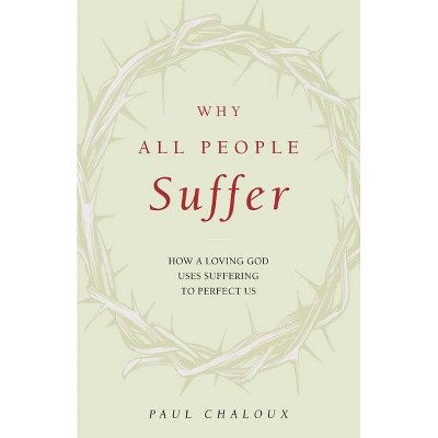 Why All People Suffer - by  Paul Chaloux (Paperback)