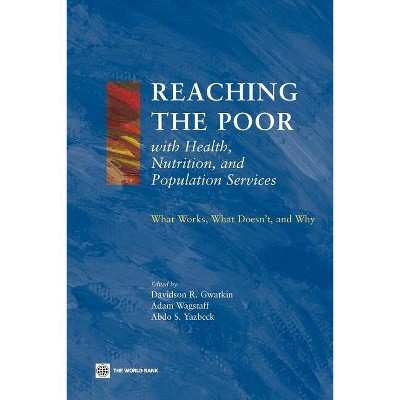 Reaching the Poor with Health, Nutrition, and Population Services - by  Davidson R Gwatkin & Adam Wagstaff & Abdo S Yazbeck (Paperback)