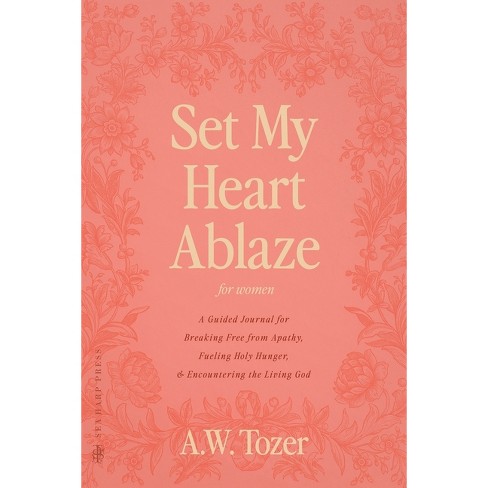 Set My Heart Ablaze (for Women) - By A W Tozer (paperback) : Target