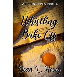 Whistling Bake Off - by  Dean L Hovey (Paperback) - 1 of 1