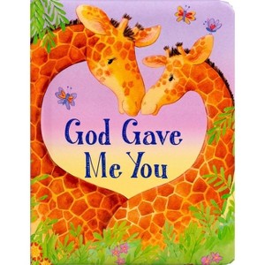 God Gave Me You - (Padded Board Books for Babies) by  Lori C Froeb (Board Book) - 1 of 4