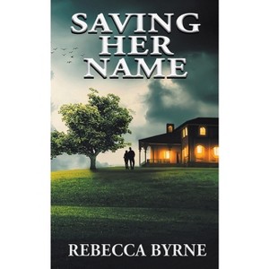 Saving Her Name - by  Rebecca Byrne (Paperback) - 1 of 1