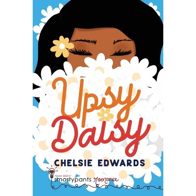 Upsy Daisy - by  Smartypants Romance & Chelsie Edwards (Paperback)