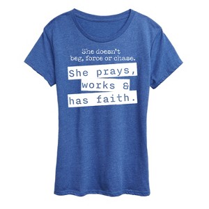 Women's - Instant Message - She Doesn't Beg, Force, or Chase; She Prays, Works, & has Faith Short Sleeve Graphic T-Shirt - 1 of 4