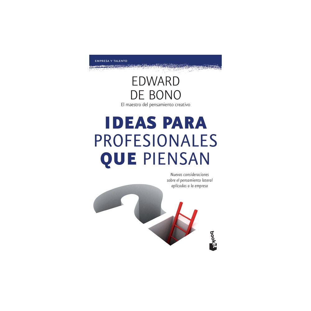 Ideas Para Profesionales Que Piensan: Nuevas Consideraciones Sobre El Pensamiento Lateral Aplicadas a la Empresa / Lateral Thinking for Management