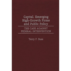 Capital, Emerging High-Growth Firms and Public Policy - by  Terry F Buss (Hardcover) - 1 of 1