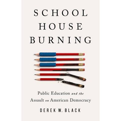 Schoolhouse Burning - by  Derek W Black (Hardcover)