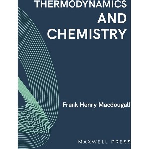 Thermodynamics and Chemistry - by  Frank Henry Macdougall (Paperback) - 1 of 1