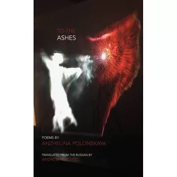 To the Ashes - by  Anzhelina Polonskaya (Paperback)