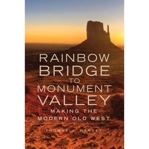 Rainbow Bridge to Monument Valley - by  Thomas J Harvey (Paperback) - 1 of 1