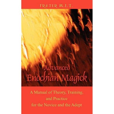 Advanced Enochian Magick - by  Frater W I T (Paperback)