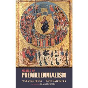 Models of Premillennialism - by  Sung Wook Chung & David L Mathewson (Hardcover)