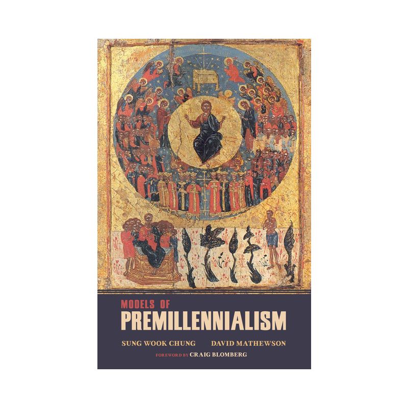 Models of Premillennialism - by  Sung Wook Chung & David L Mathewson (Hardcover), 1 of 2