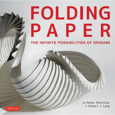 Folding Paper - by  Meher McArthur & Robert J Lang (Hardcover)