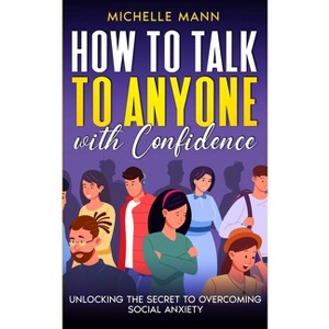 How to Talk to Anyone with Confidence - by  Michelle Mann (Paperback) - 1 of 1