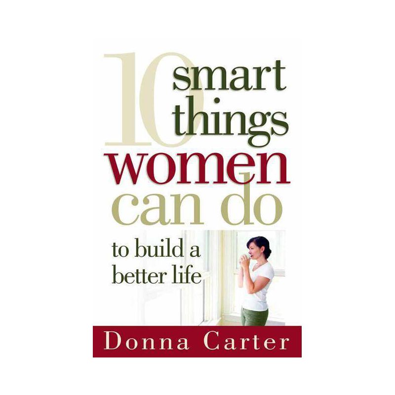 10 Smart Things Women Can Do to Build a Better Life - by  Donna Carter (Paperback), 1 of 2