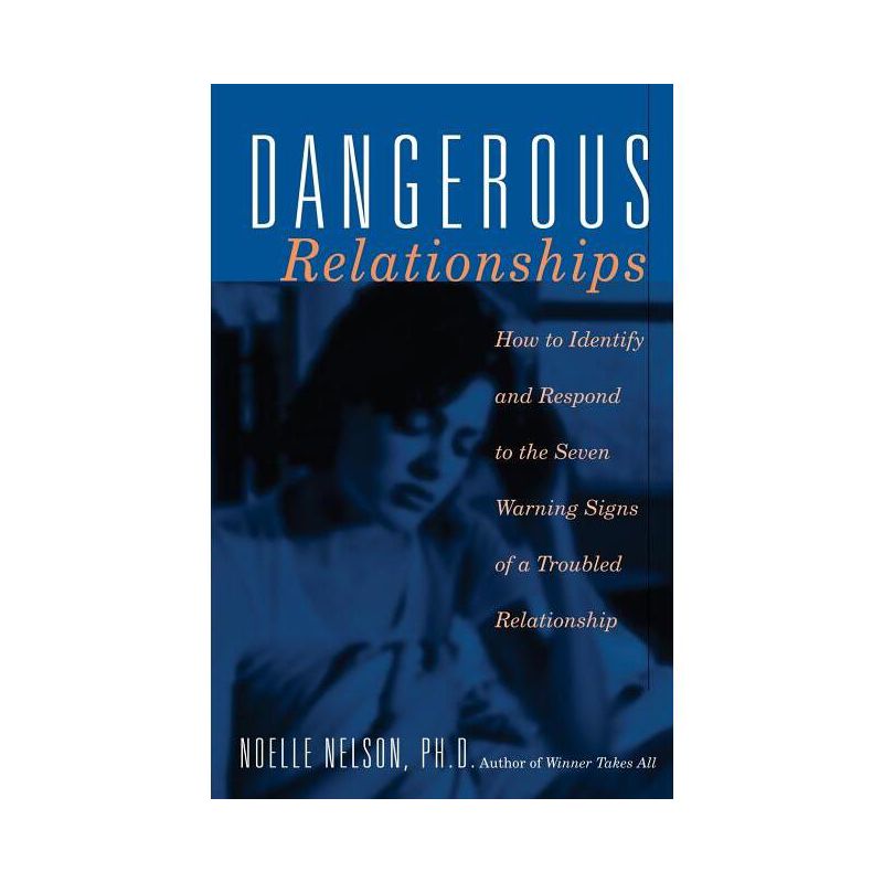 Dangerous Relationships - (How to Identify and Respond to the Seven Warning Signs of a) by  Noelle C Nelson (Paperback), 1 of 2