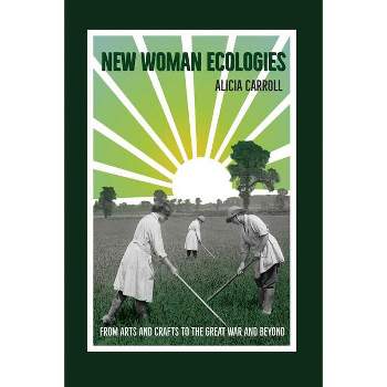 New Woman Ecologies - (Under the Sign of Nature) by Alicia Carroll
