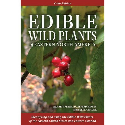 Edible Wild Plants of Eastern North America - by  Merritt L Fernald & Alfred C Kinsey & Steve W Chadde (Paperback)