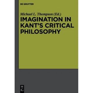 Imagination in Kant's Critical Philosophy - by  Michael L Thompson (Paperback) - 1 of 1