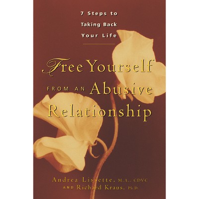 Free Yourself from an Abusive Relationship - by  Andrea Lissette & Richard Kraus (Hardcover)