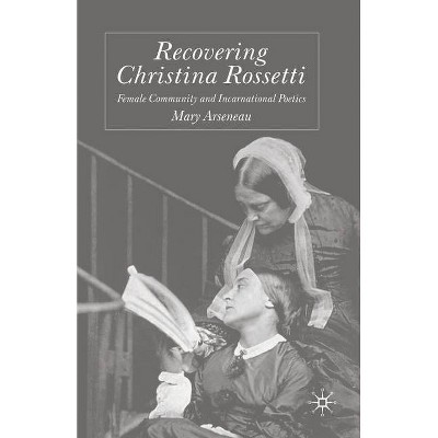 Recovering Christina Rossetti - by  M Arseneau (Paperback)