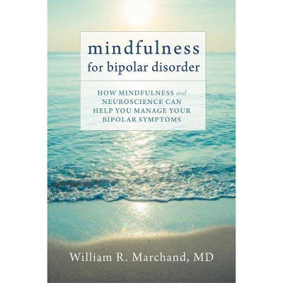  Mindfulness for Bipolar Disorder - by  William R Marchand (Paperback) 